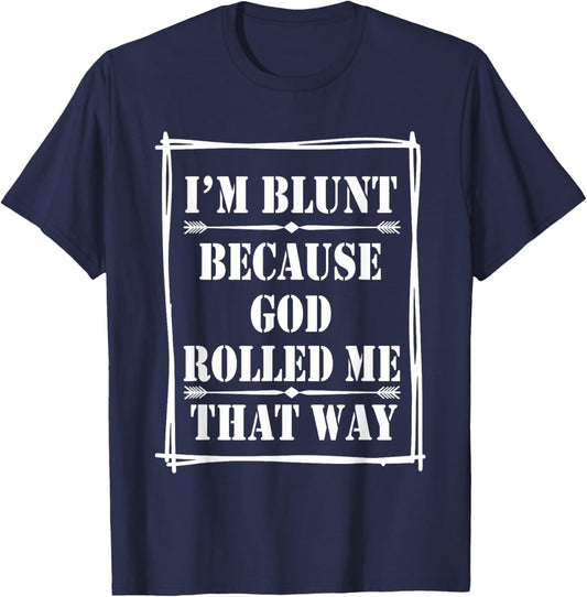 I'm Blunt Because God Rolled Me That Way T-Shirt - T-Shirt | Navy