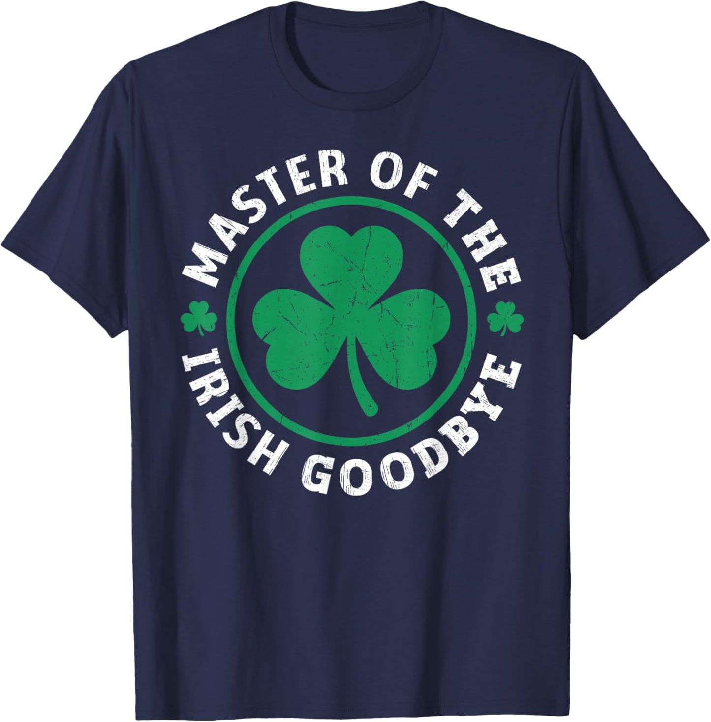 Master of The Irish Goodbye Shamrock Distressed St Patrick T-Shirt - T-Shirt | Navy
