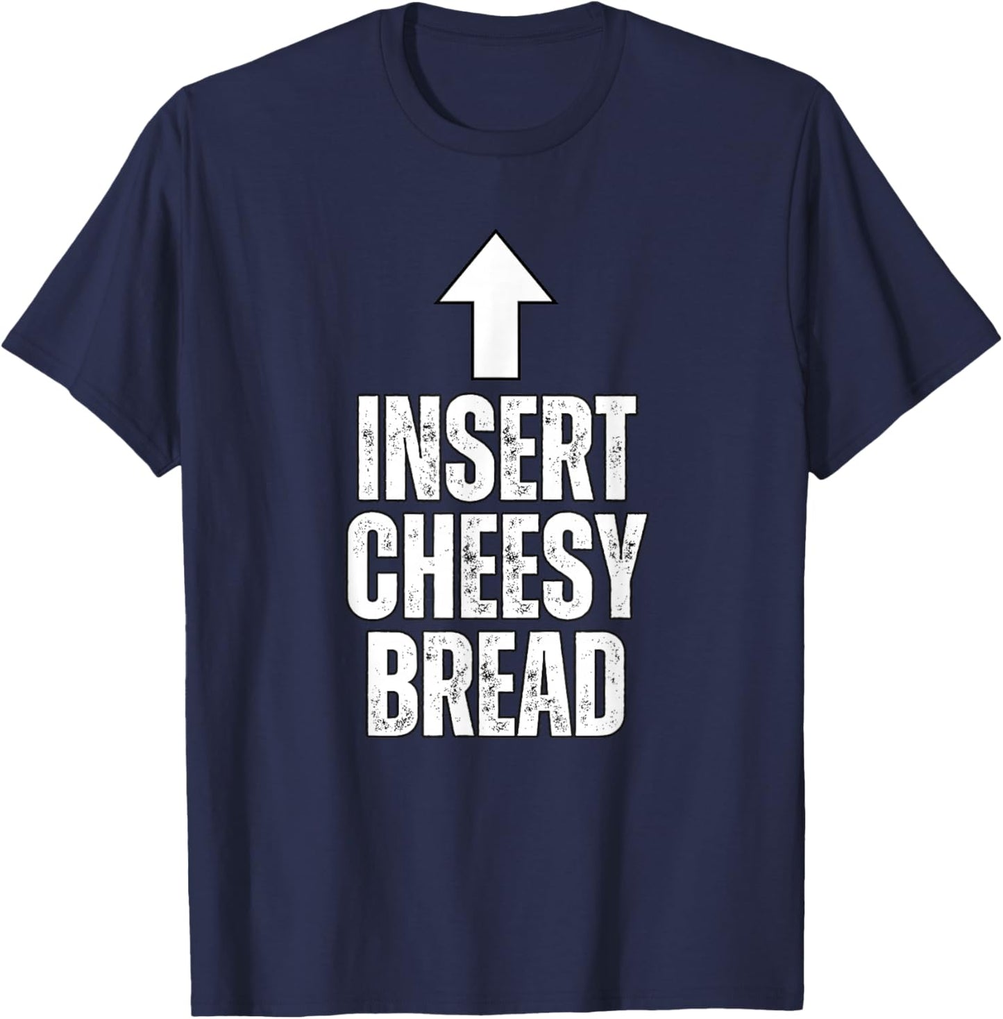 Insert Cheesy Bread Funny Food Lover Pizza Bread Humor T-Shirt - T-Shirt | Navy