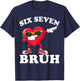 67 Six Seven Bruh Funny Valentines 6 7 Meme Men Women Kids T-Shirt - T-Shirt | Navy