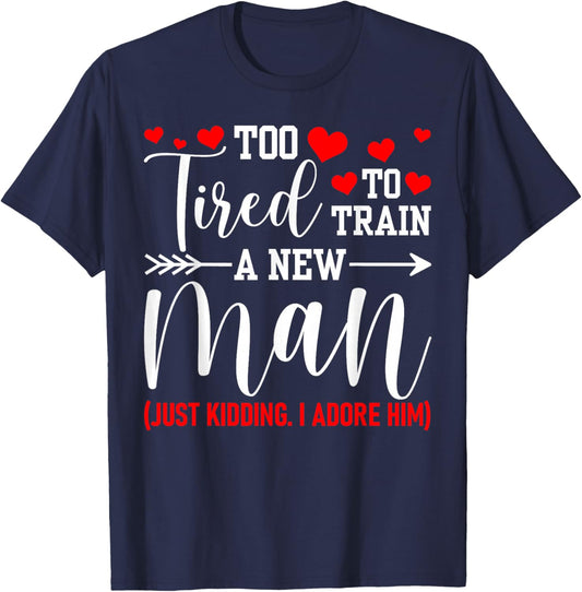 Still in Love with Her - Too Tired to Train A New Man Funny T-Shirt - T-Shirt | Navy