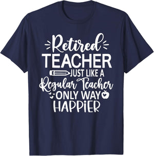 Retired Teacher Just Like A Regular Teacher Only Happier T-Shirt - T-Shirt | Navy