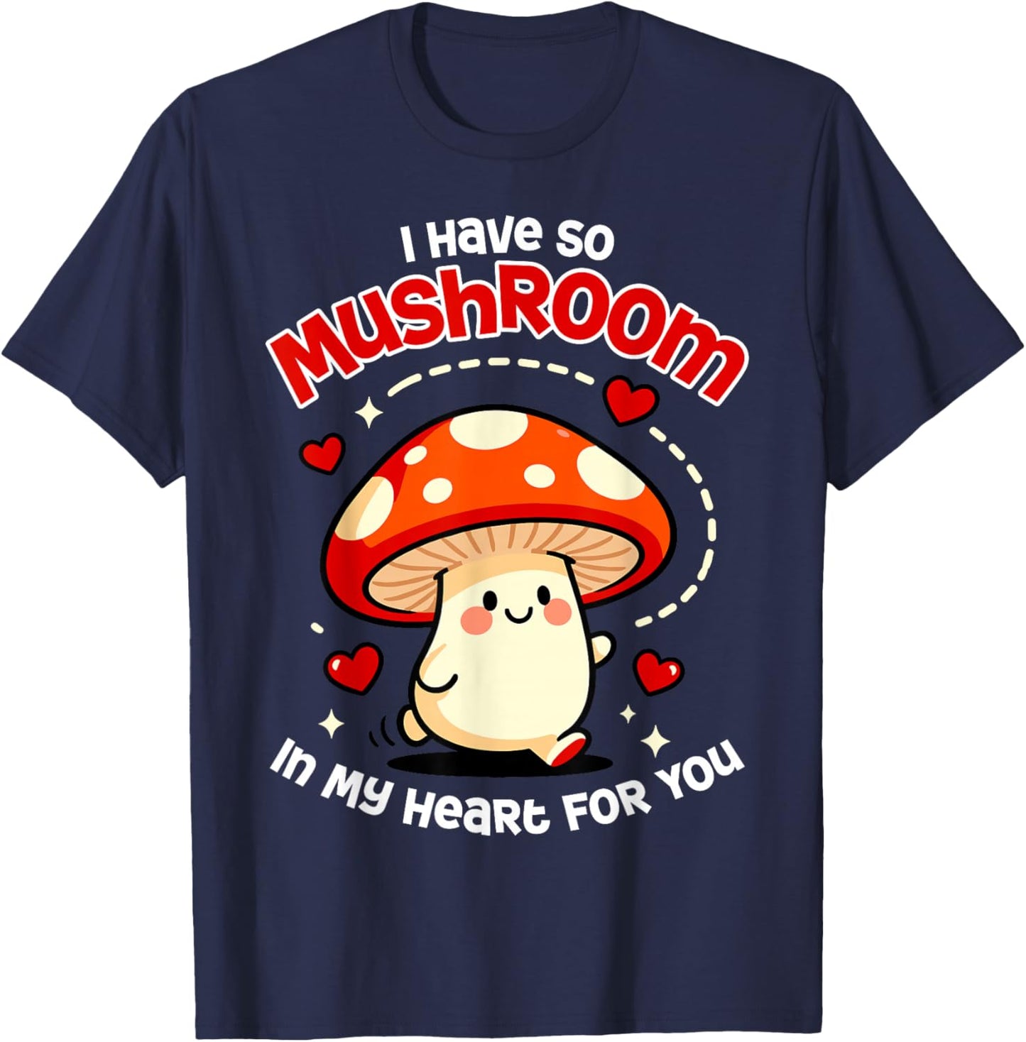Kawaii I Have So Mushroom in My Heart for You Valentines Day T-Shirt - T-Shirt | Navy