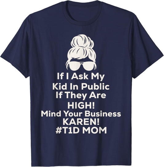 If I Ask My Kid If They are High Funny Diabetes T1D Mom T-Shirt - T-Shirt | Navy