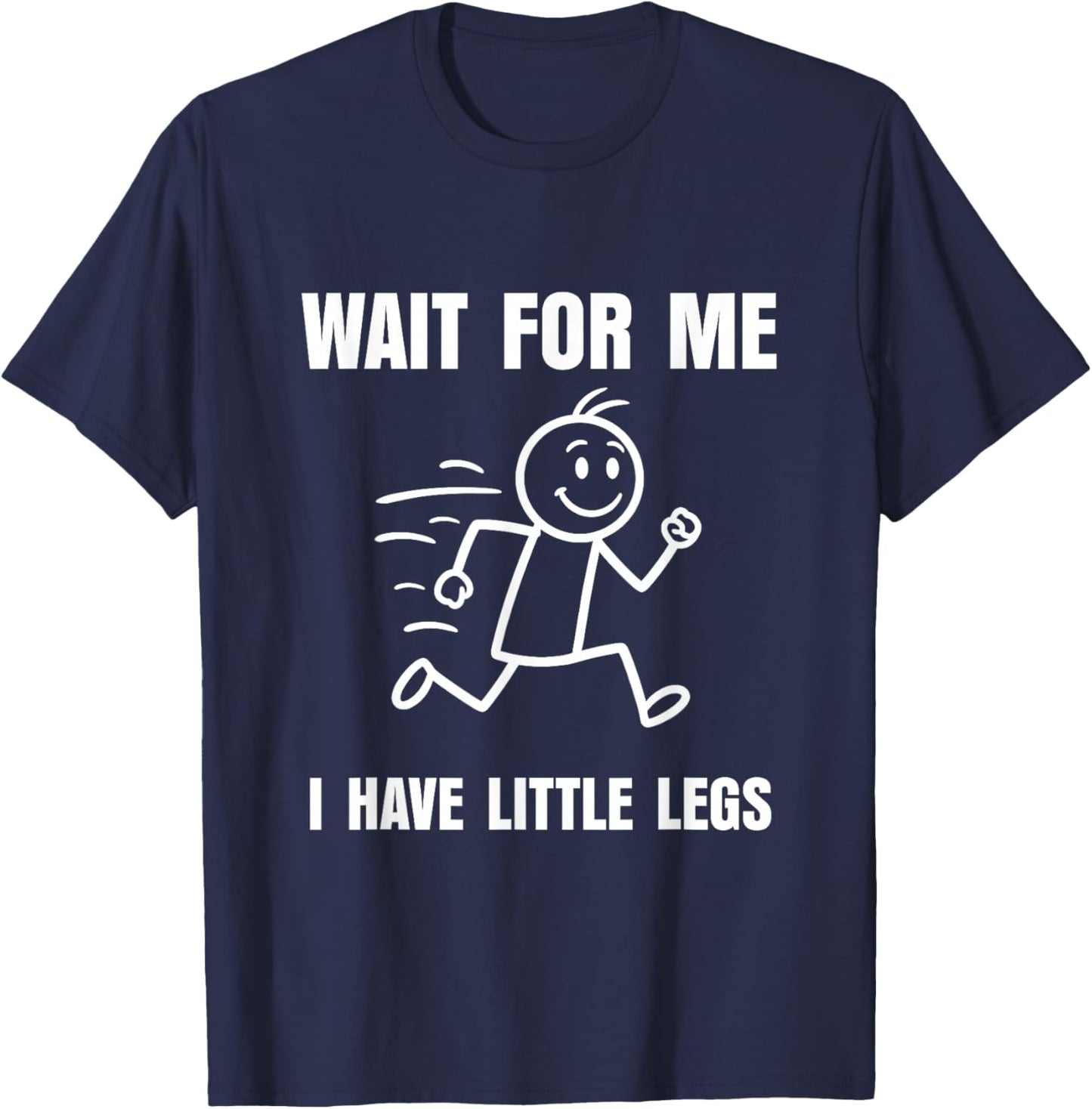 Wait for Me I Have Little Legs Funny Short Person Meme T-Shirt - T-Shirt | Navy