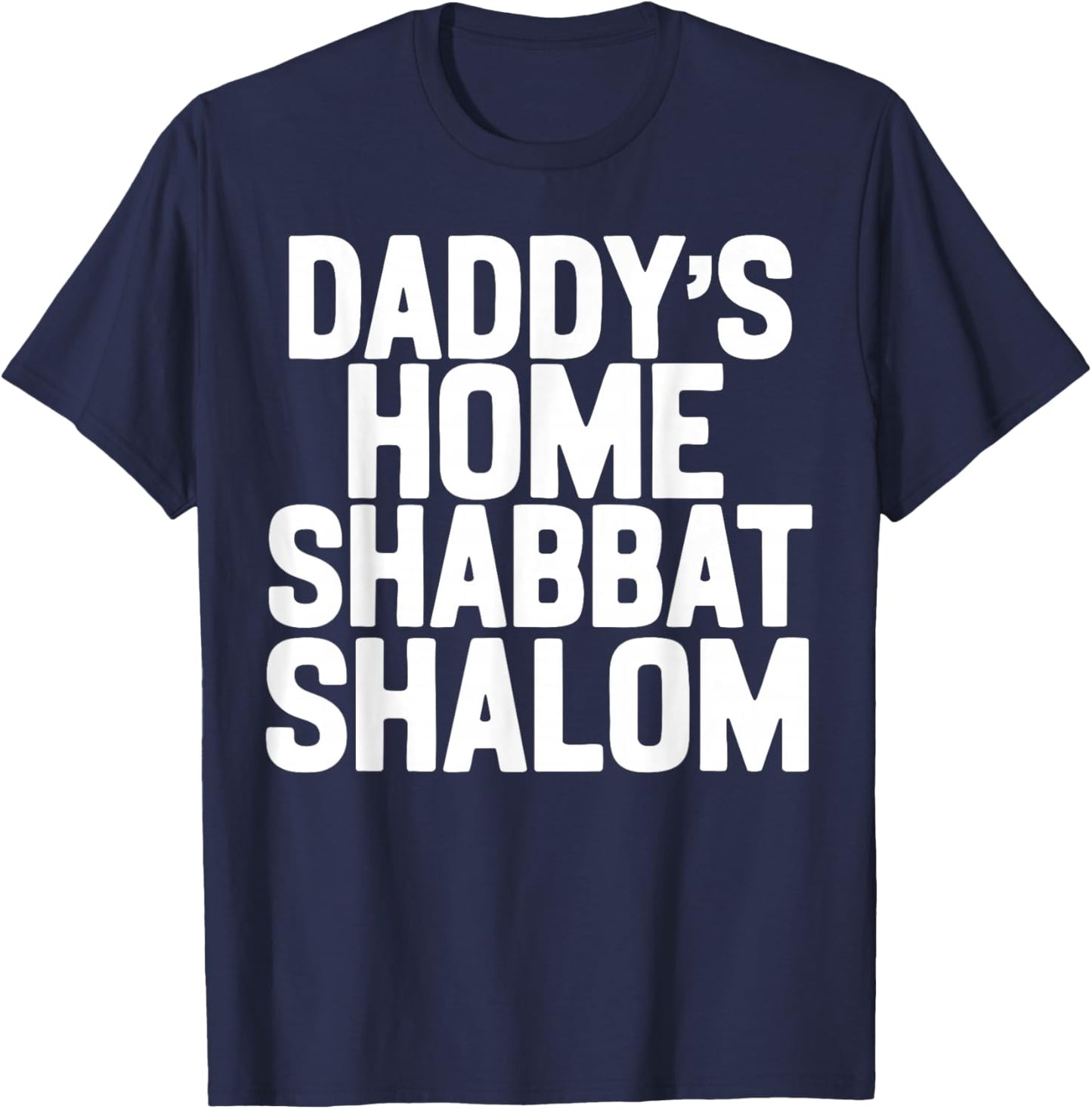 Daddy’s Home Shabbat Shalom Funny Podcast Quote Viral Humor T-Shirt - T-Shirt | Navy