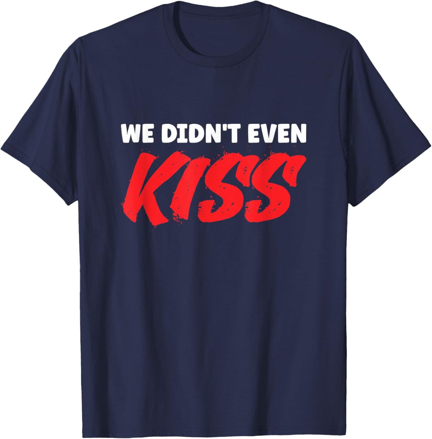 We Didn't Even Kiss Funny Sports Romance T-Shirt - T-Shirt | Navy