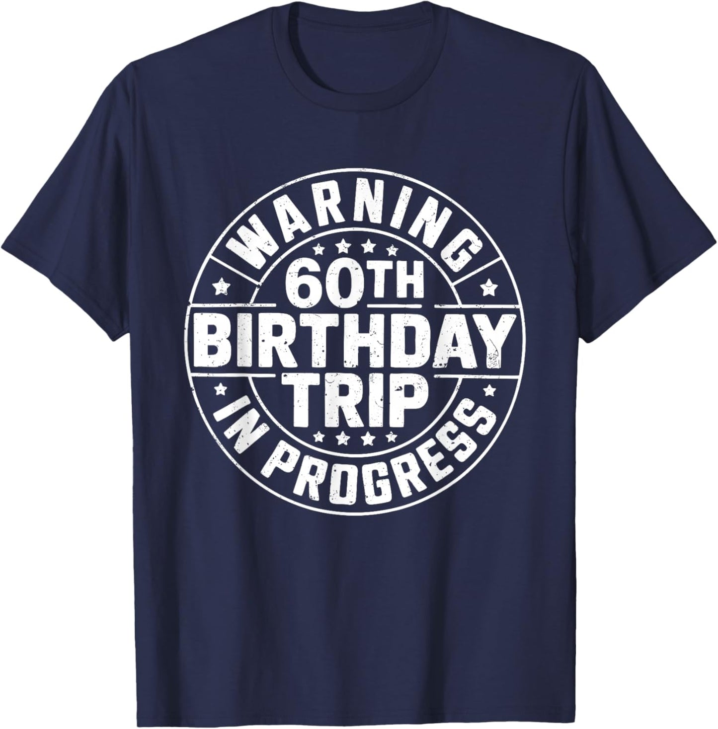 Warning 60th Birthday Trip in Progress Shirt Men Women T-Shirt - T-Shirt | Navy