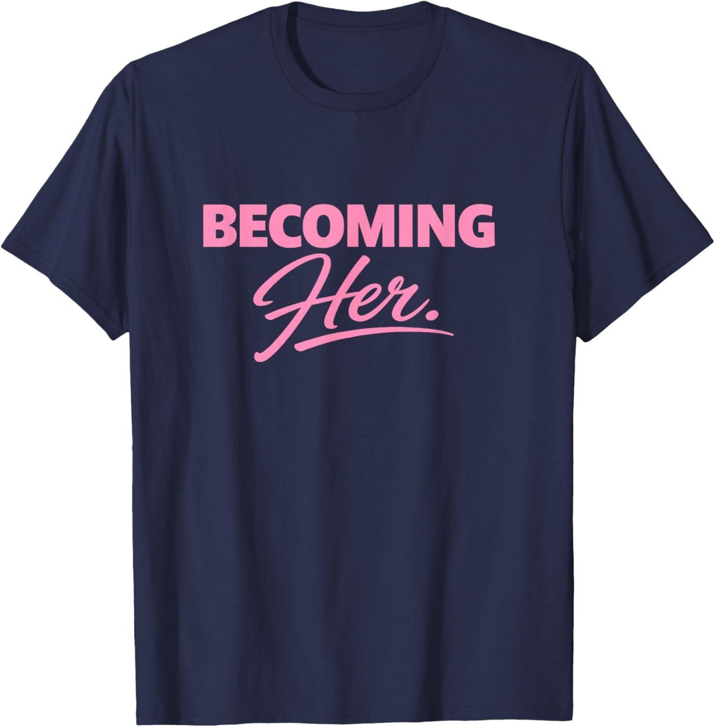 Becoming Her. T-Shirt - T-Shirt | Navy