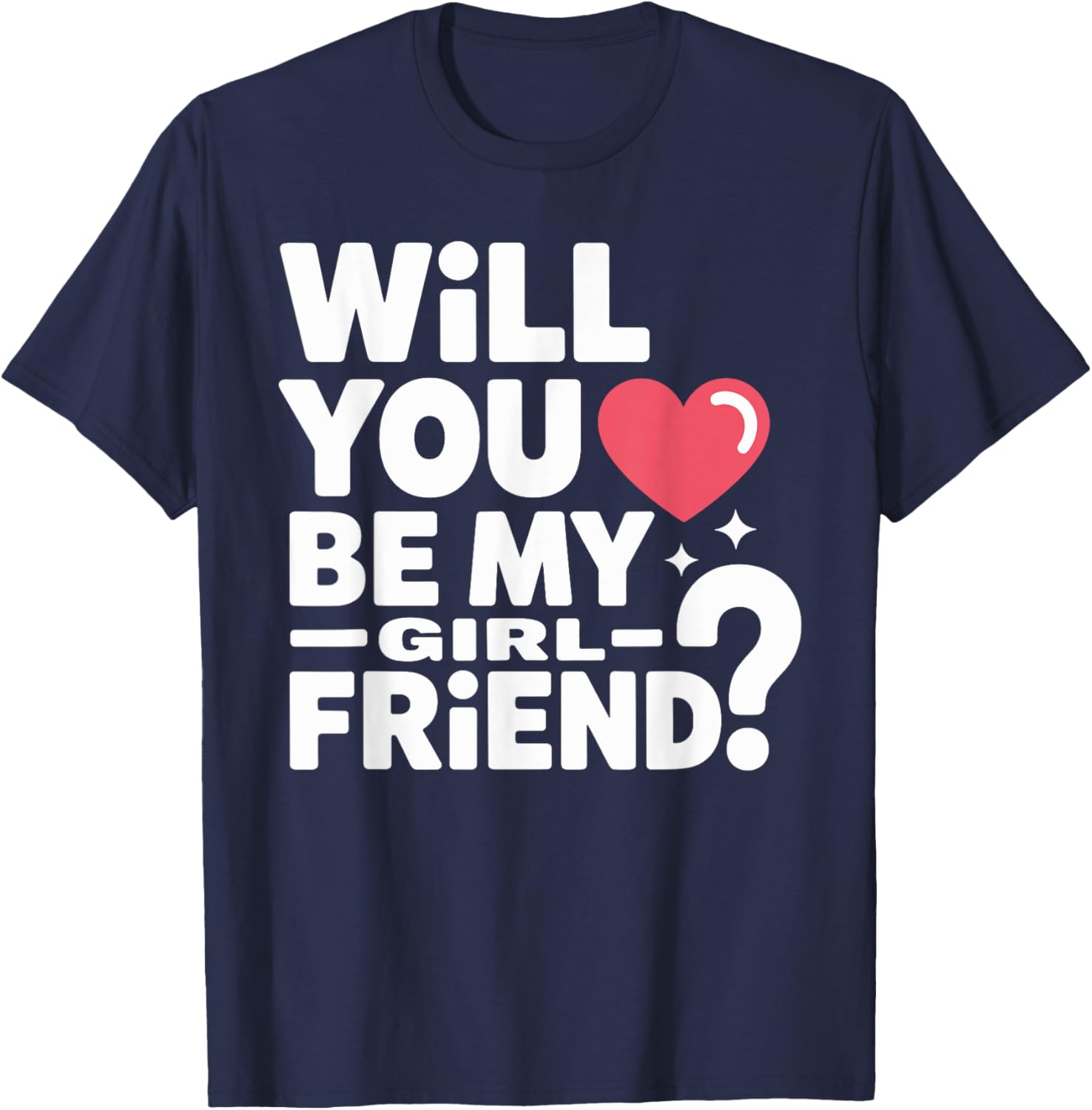Will You Be My Girlfriend Unique Girlfriend Valentines T-Shirt - T-Shirt | Navy