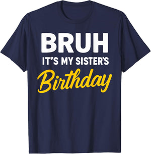 Bruh It's My Sister's Birthday T-Shirt - T-Shirt | Navy