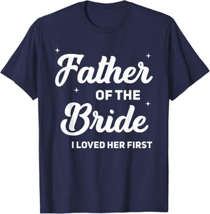 Father of The Bride I Loved Her First Funny Wedding Party T-Shirt - T-Shirt | Navy