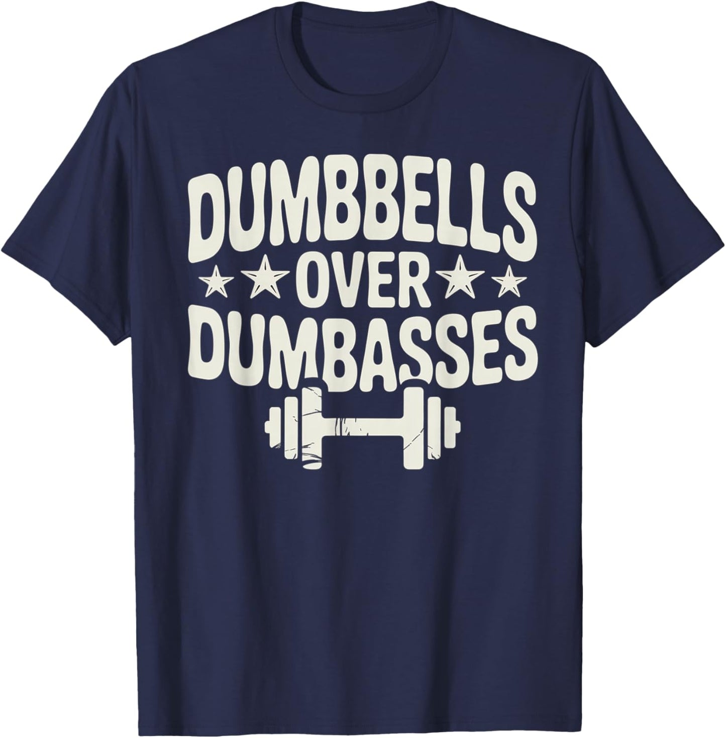 Dumbbells Over Dumbasses Gym Lover Workout Apparel T-Shirt - T-Shirt | Navy
