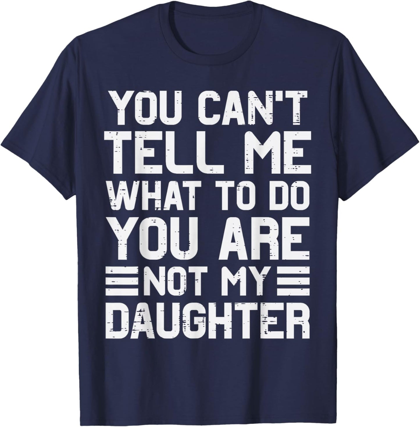 Funny Dad Gifts from Daughter Cant Tell Me Fathers Day Daddy T-Shirt - T-Shirt | Navy