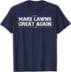 Make Lawns Great Again Funny Lawn Mower T-Shirt - T-Shirt | Navy