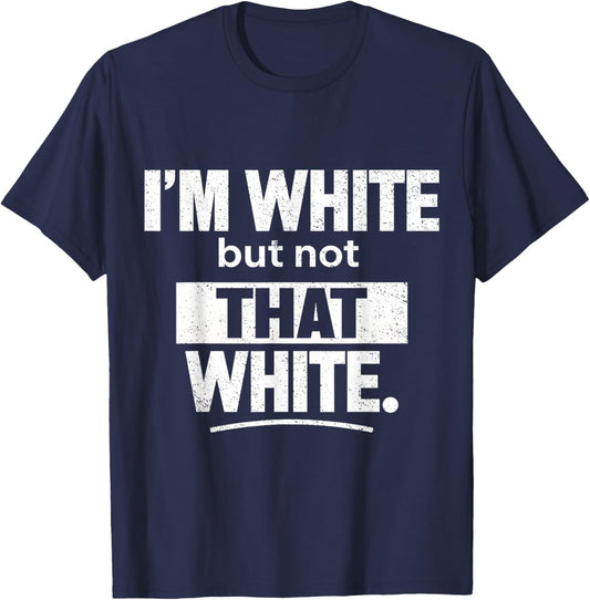 I’m White But Not That White Funny Retro Meme Quote T-Shirt - T-Shirt | Navy