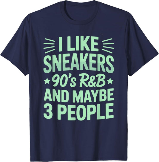 I Like Sneakers 90s R&B and Maybe 3 People Funny T-Shirt - T-Shirt | Navy