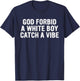 God Forbid A White Boy Catch A-Vibe Funny Quote T-Shirt - T-Shirt | Navy