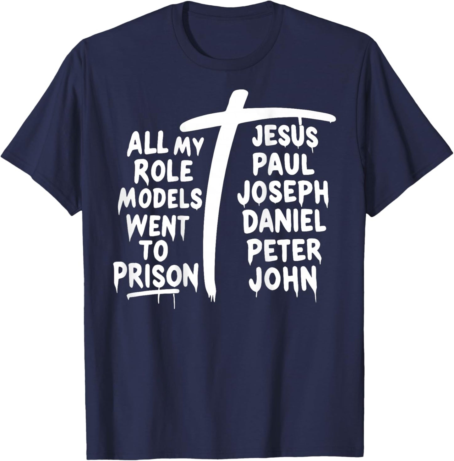 All My Role Models Went to Prison Jesus Paul Bible Christian T-Shirt - T-Shirt | Navy