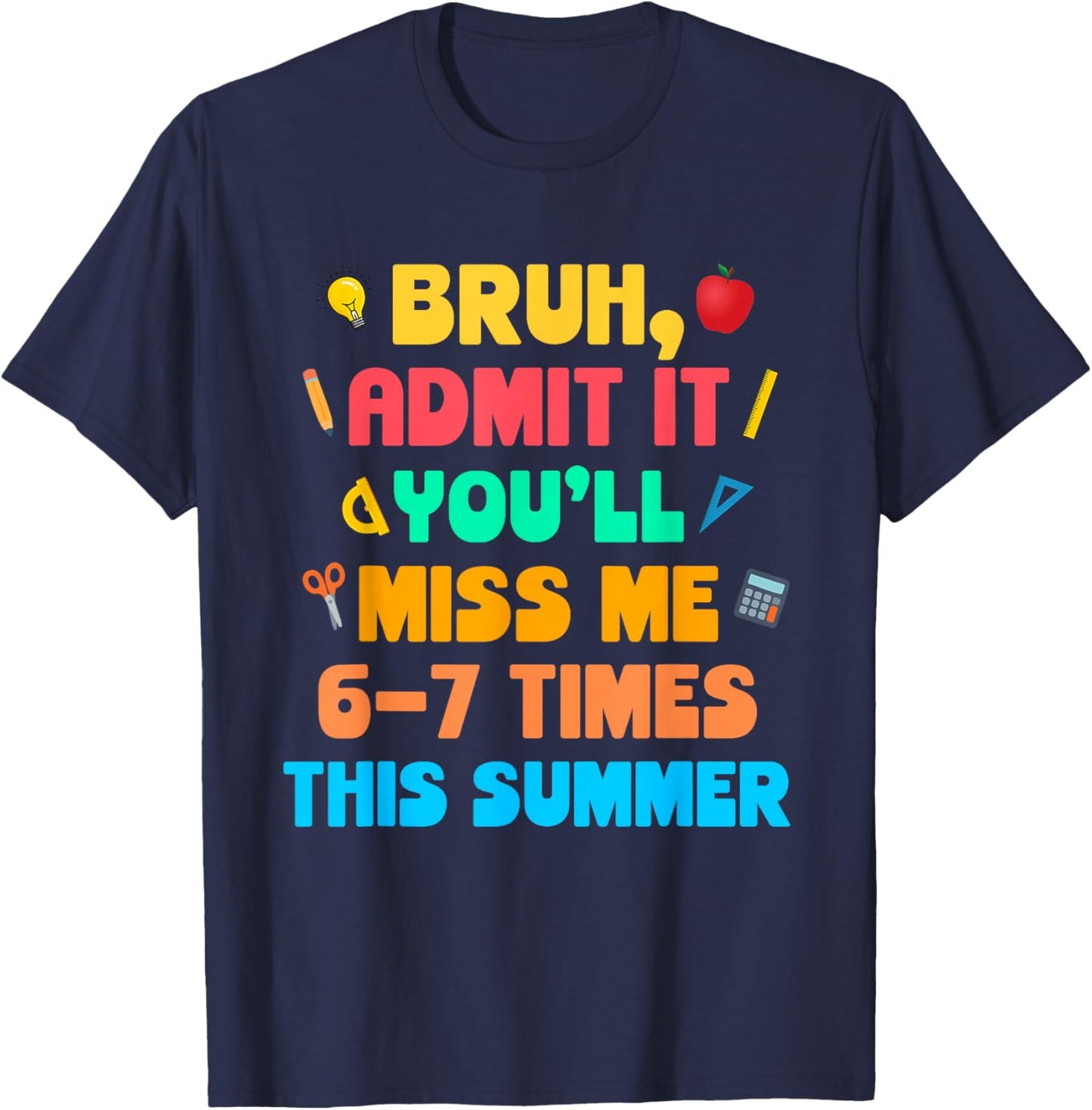 Bruh Admit It You'll Miss Me 6-7 Times This Summer T-Shirt - T-Shirt | Navy