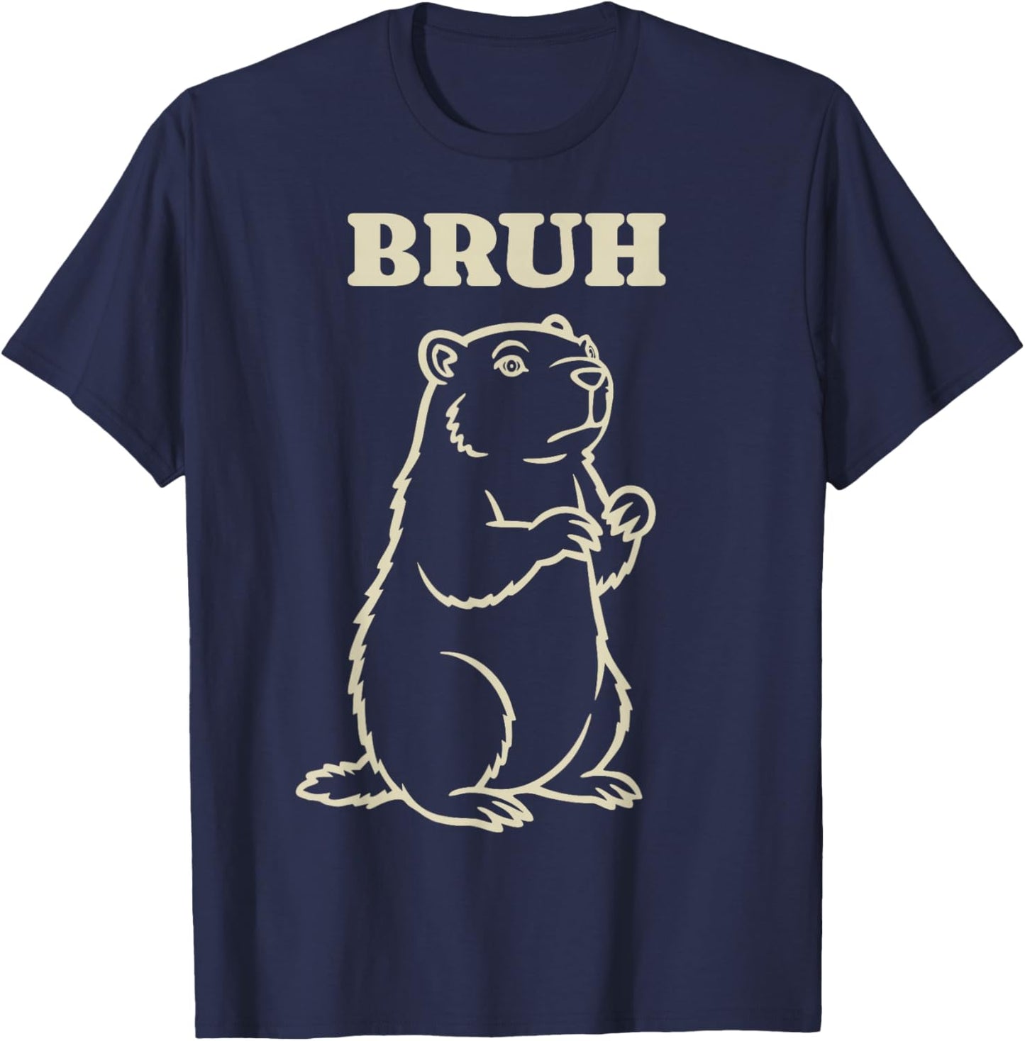 Groundhog Day Animal Bruh Funny Meme Saying T-Shirt - T-Shirt | Navy
