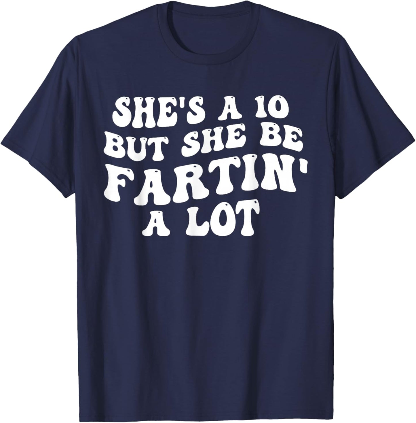 She's A 10 But She Be Fartin' A Lot Funny Saying Quote Women T-Shirt - T-Shirt | Navy