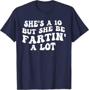 She's A 10 But She Be Fartin' A Lot Funny Saying Quote Women T-Shirt - T-Shirt | Navy