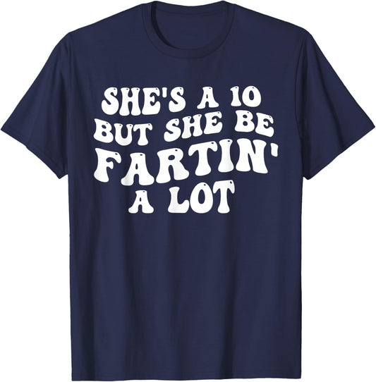 She's A 10 But She Be Fartin' A Lot Funny Saying Quote Women T-Shirt - T-Shirt | Navy