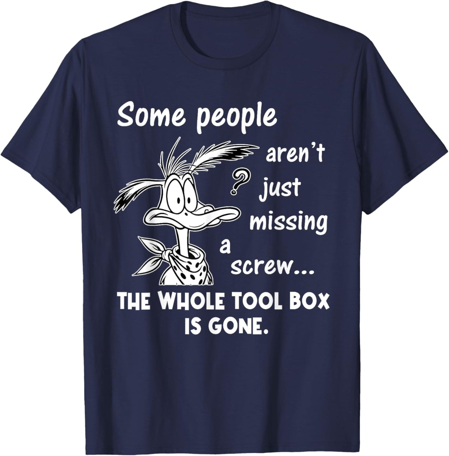 Some People aren't Just Missing A Screw Whole Toolbox Gone T-Shirt - T-Shirt | Navy