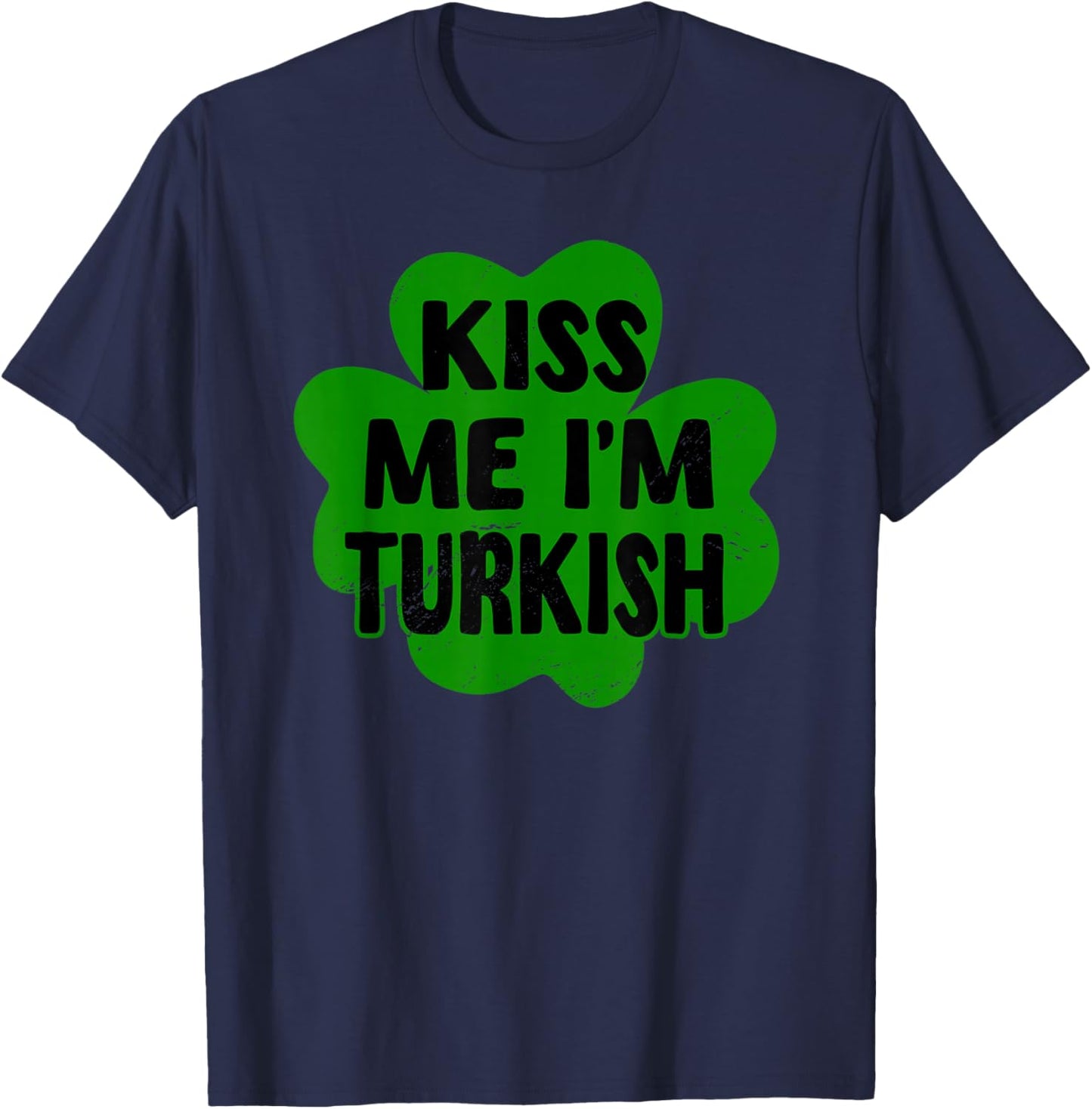 Kiss Me I'm Turkish St. Patrick's Day Costume Turkiye T-Shirt - T-Shirt | Navy