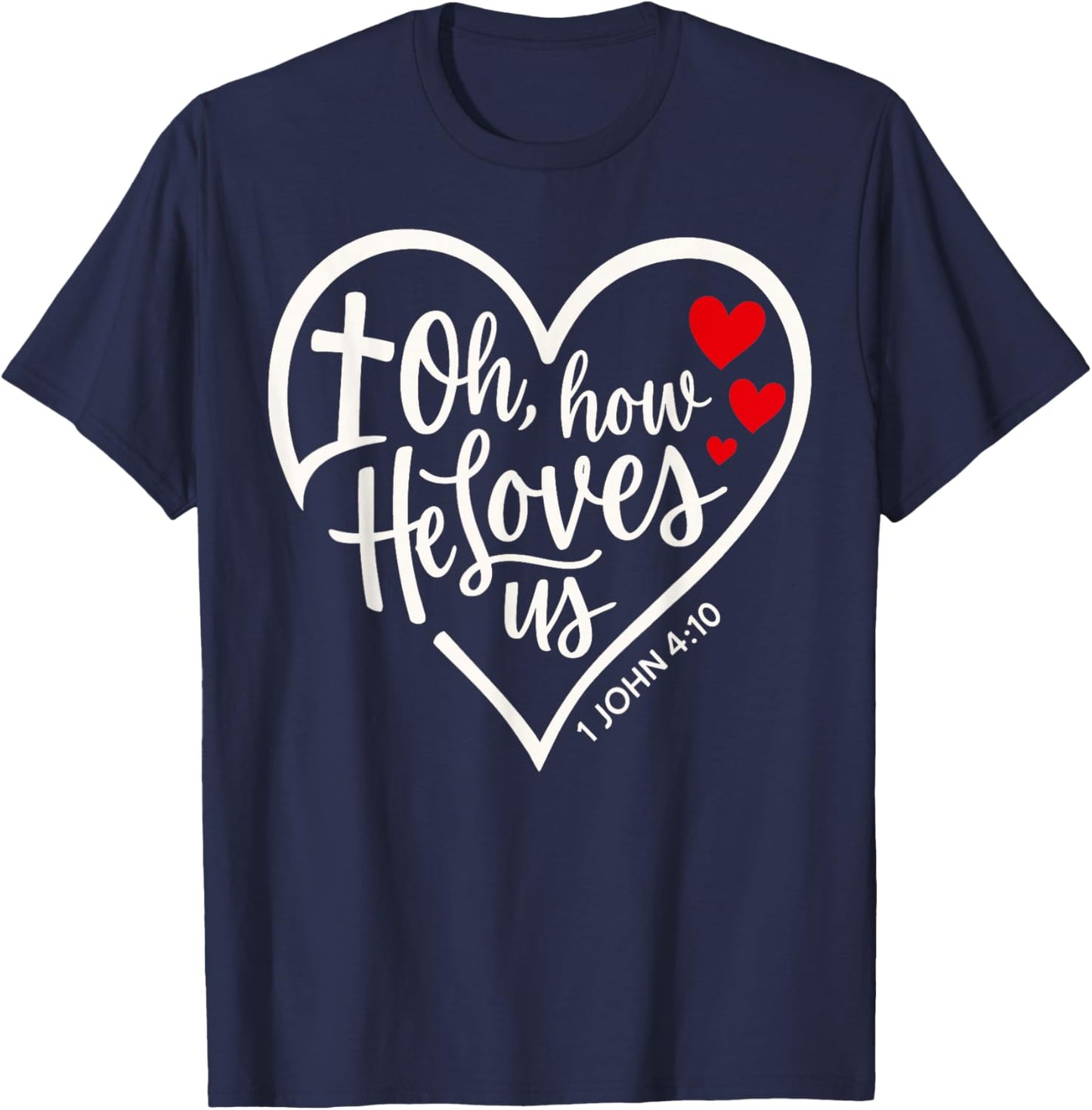Oh How He Loves Us Christian Jesus Bible Verse T-Shirt - T-Shirt | Navy