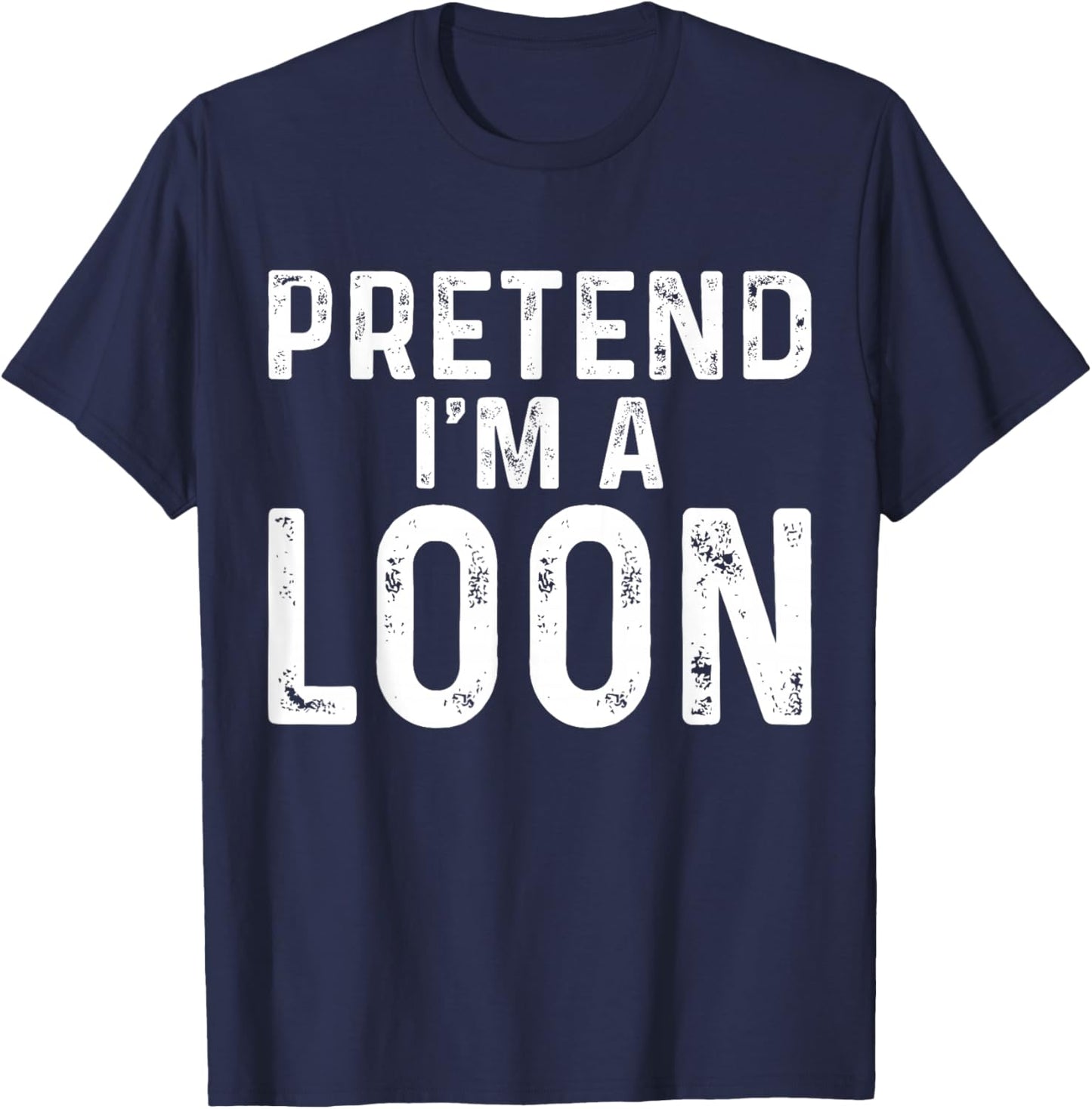Pretend I'm A Loon Halloween Costume T-Shirt - T-Shirt | Navy