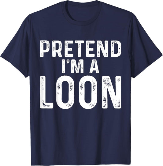 Pretend I'm A Loon Halloween Costume T-Shirt - T-Shirt | Navy