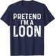 Pretend I'm A Loon Halloween Costume T-Shirt - T-Shirt | Navy