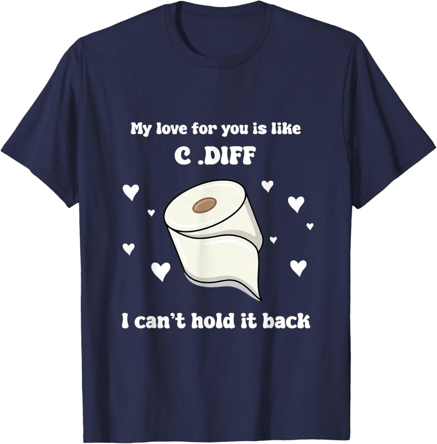 Valentines My Love for You is Life C.Dif I Cant Hold It Back T-Shirt - T-Shirt | Navy
