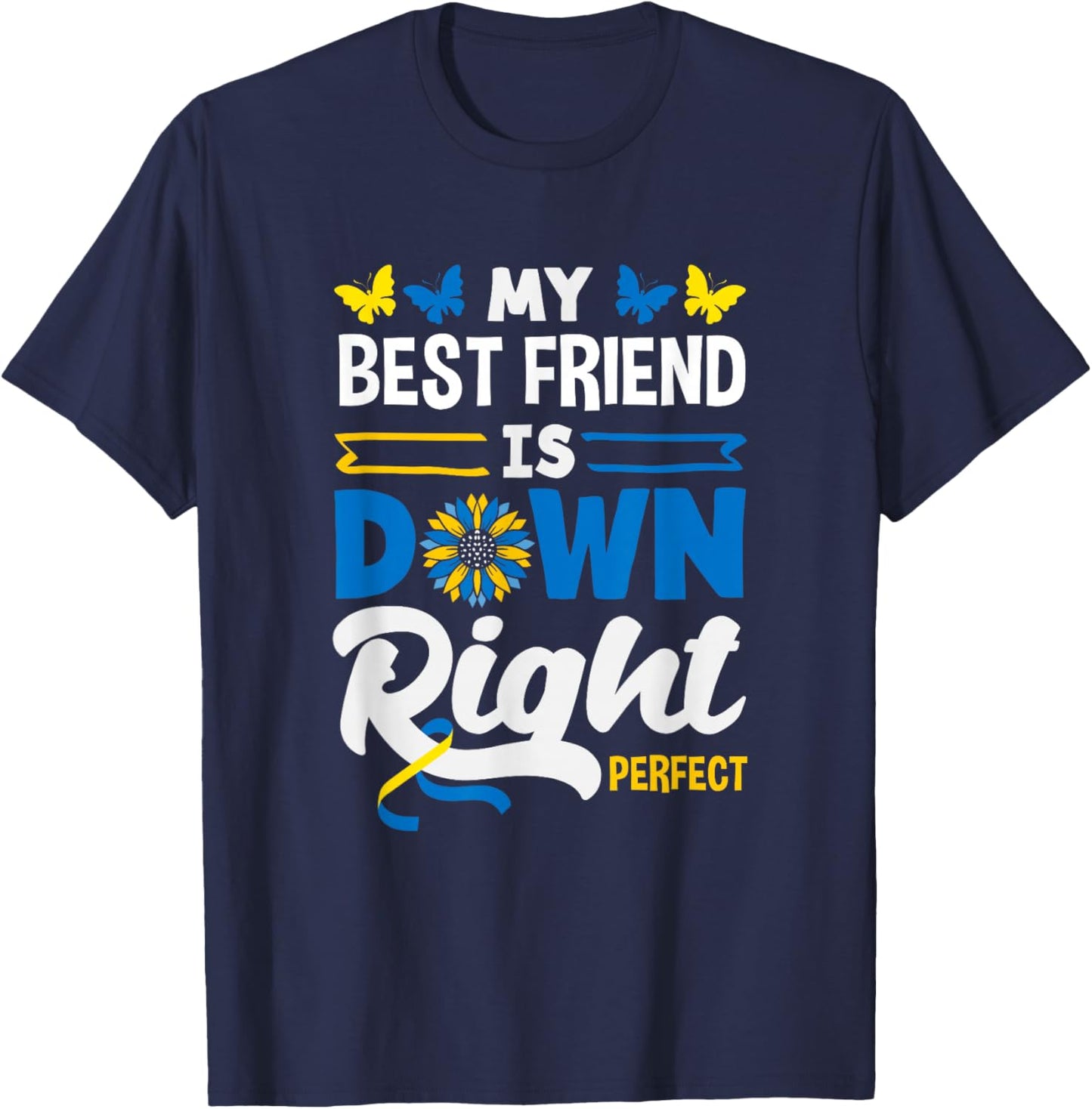 My Best Friend is Down Right Perfect Down Syndrome Awareness T-Shirt - T-Shirt | Navy