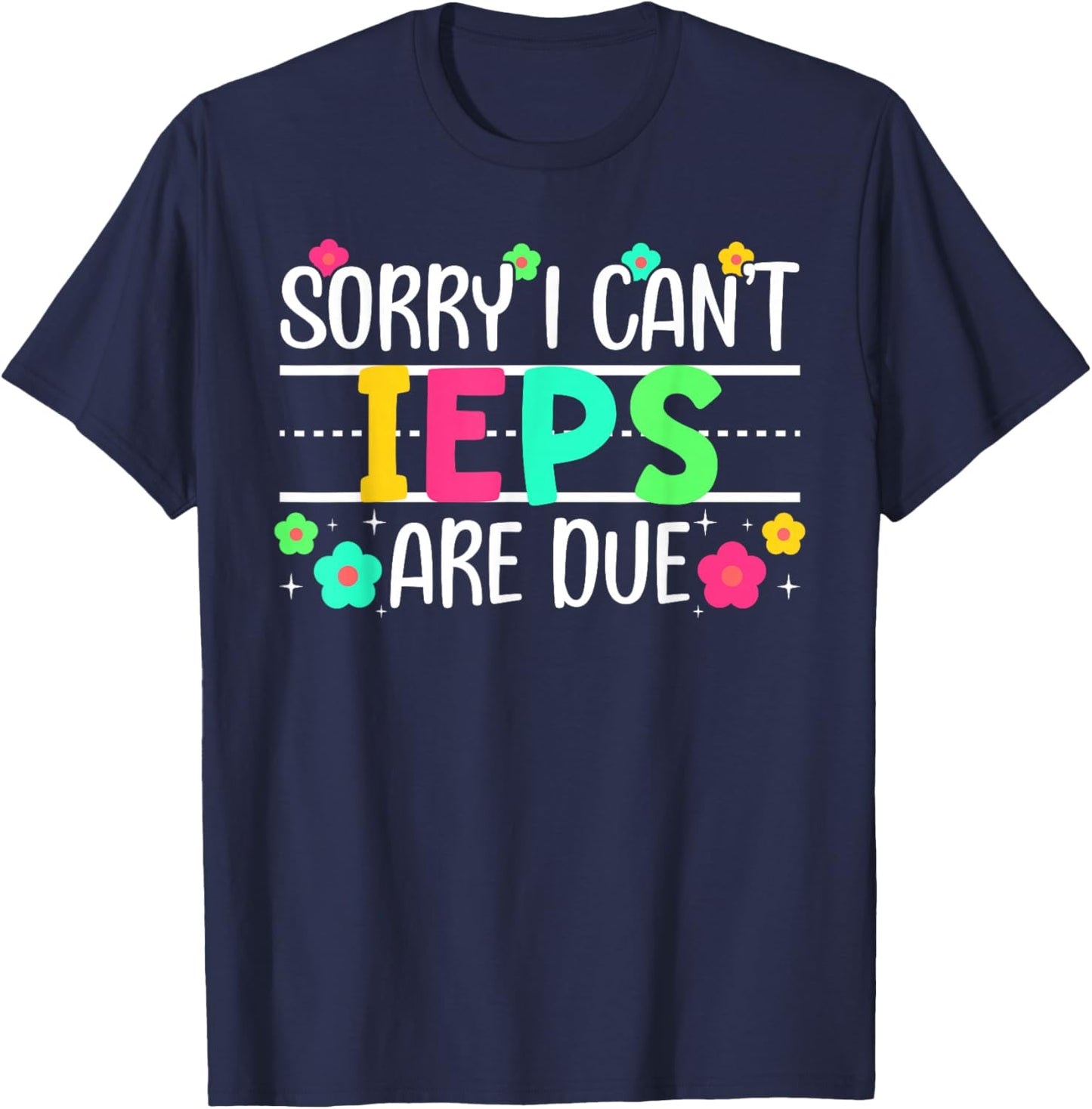 IEPS are Due SPED Teacher Special Education Teacher T-Shirt - T-Shirt | Navy