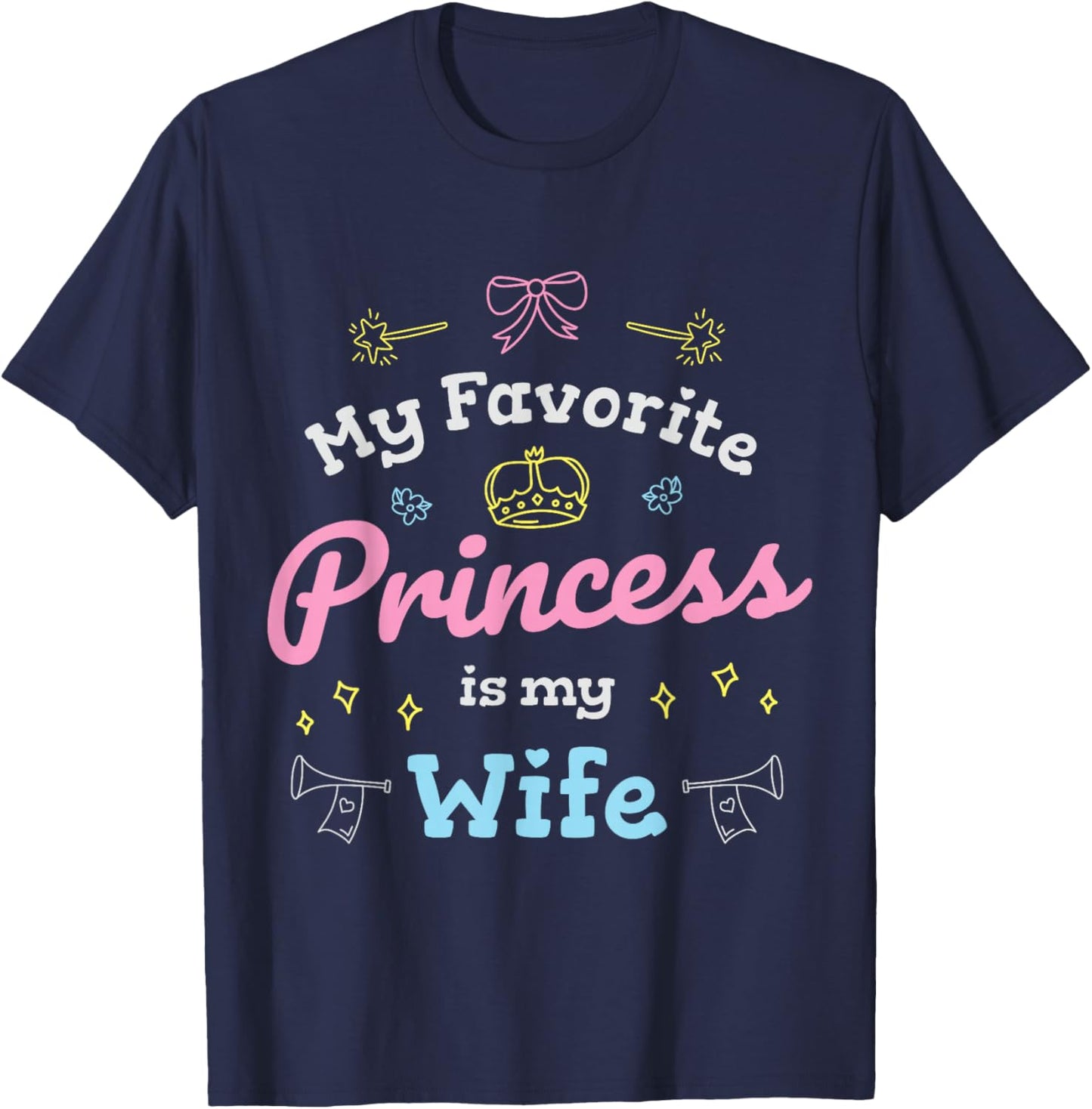 My Favorite Princess is My Wife Romantic Gift T-Shirt - T-Shirt | Navy