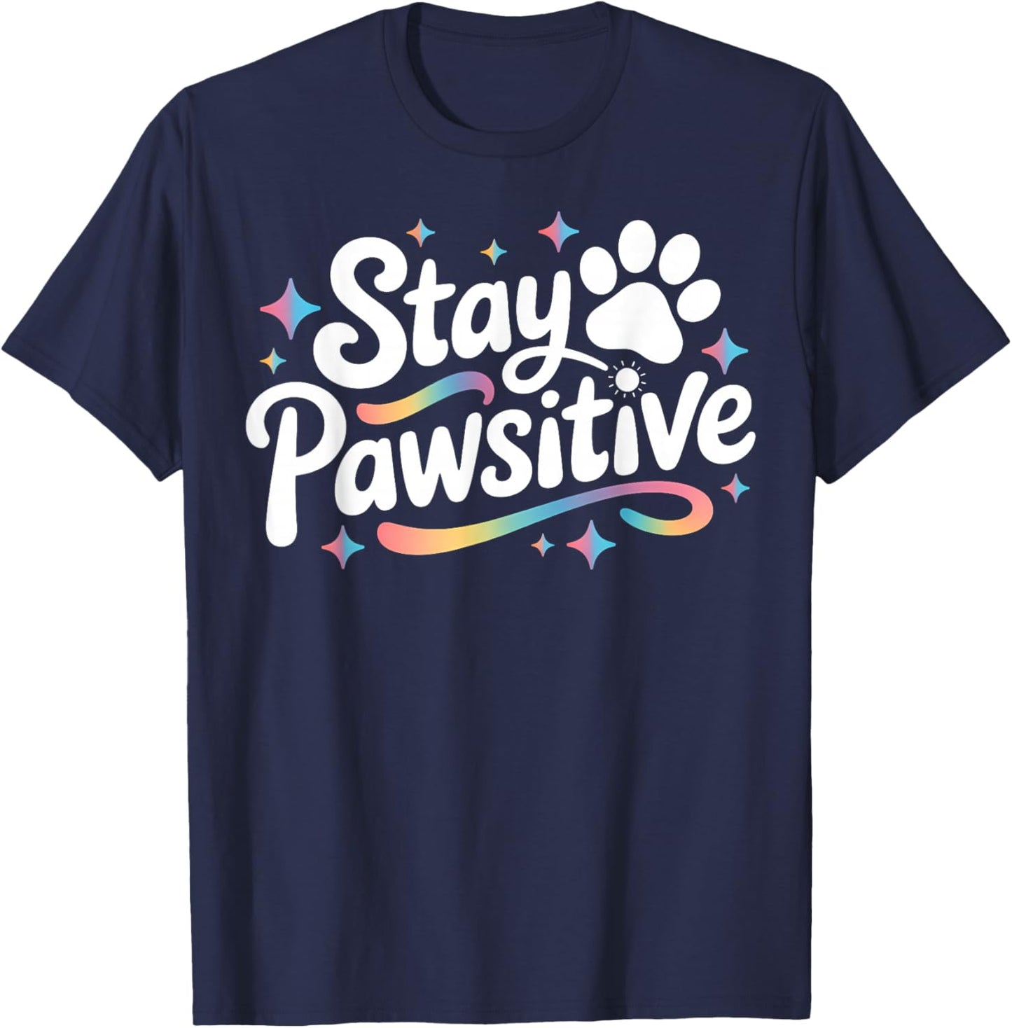 Stay Pawsitive Cute Dog Cat Animal Lover Positive Message T-Shirt - T-Shirt | Navy