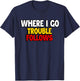 Where I Go Trouble Follows Funny Couple Matching Valentine T-Shirt - T-Shirt | Navy