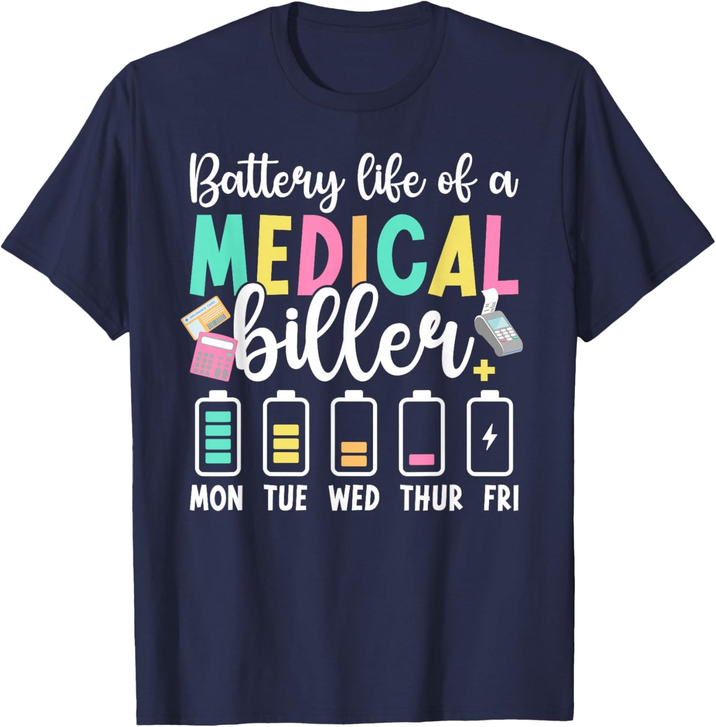 Battery Life of A Medical Biller Funny Medical Billers T-Shirt - T-Shirt | Navy