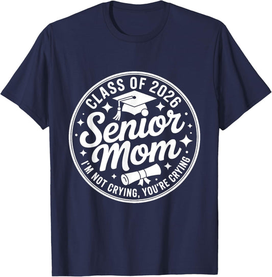 Proud Senior Mom Class of 2026 I'm Not Crying You're Crying T-Shirt - T-Shirt | Navy