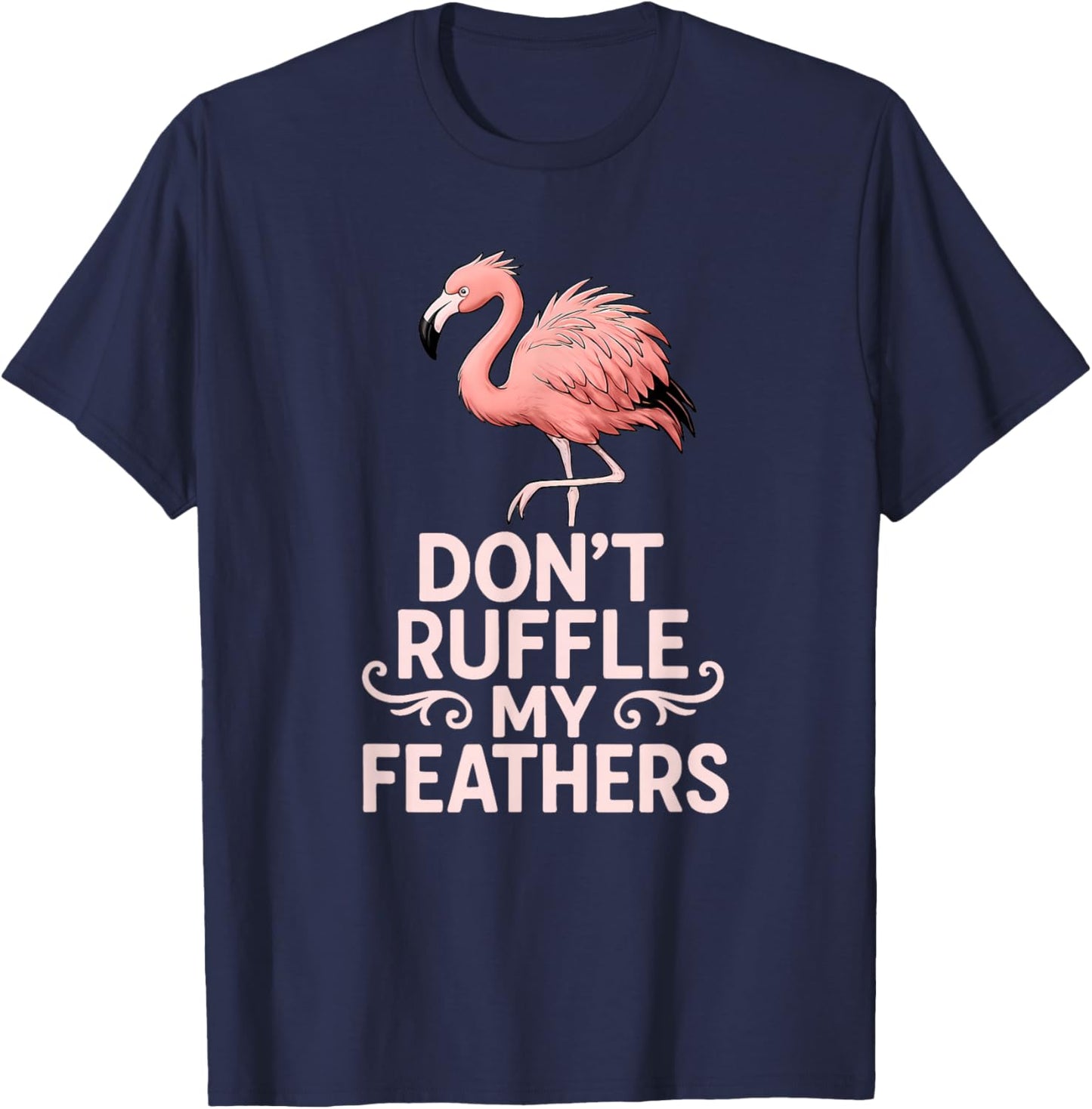 Don’t Ruffle My Feathers Funny Pink Flamingo T-Shirt - T-Shirt | Navy