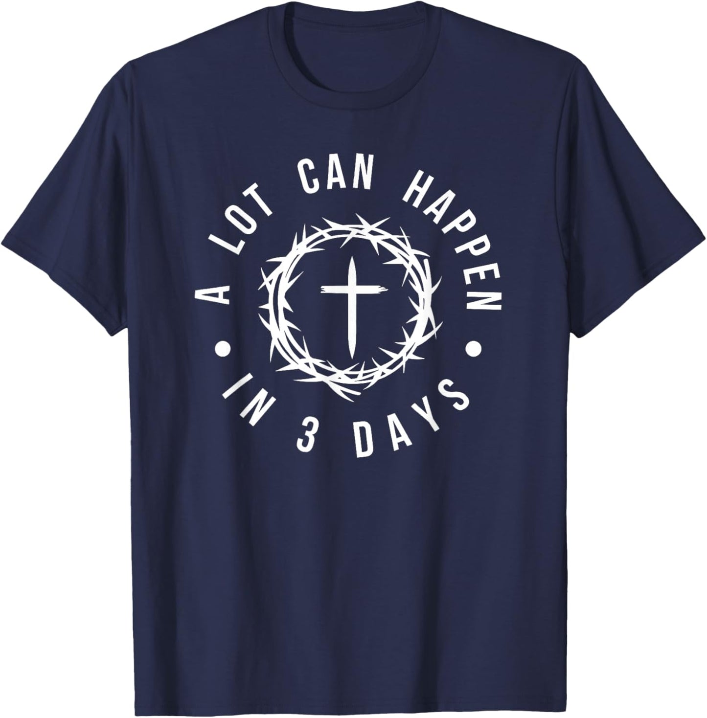 A Lot Can Happen in 3 Days Christian Cross Jesus Easter T-Shirt - T-Shirt | Navy