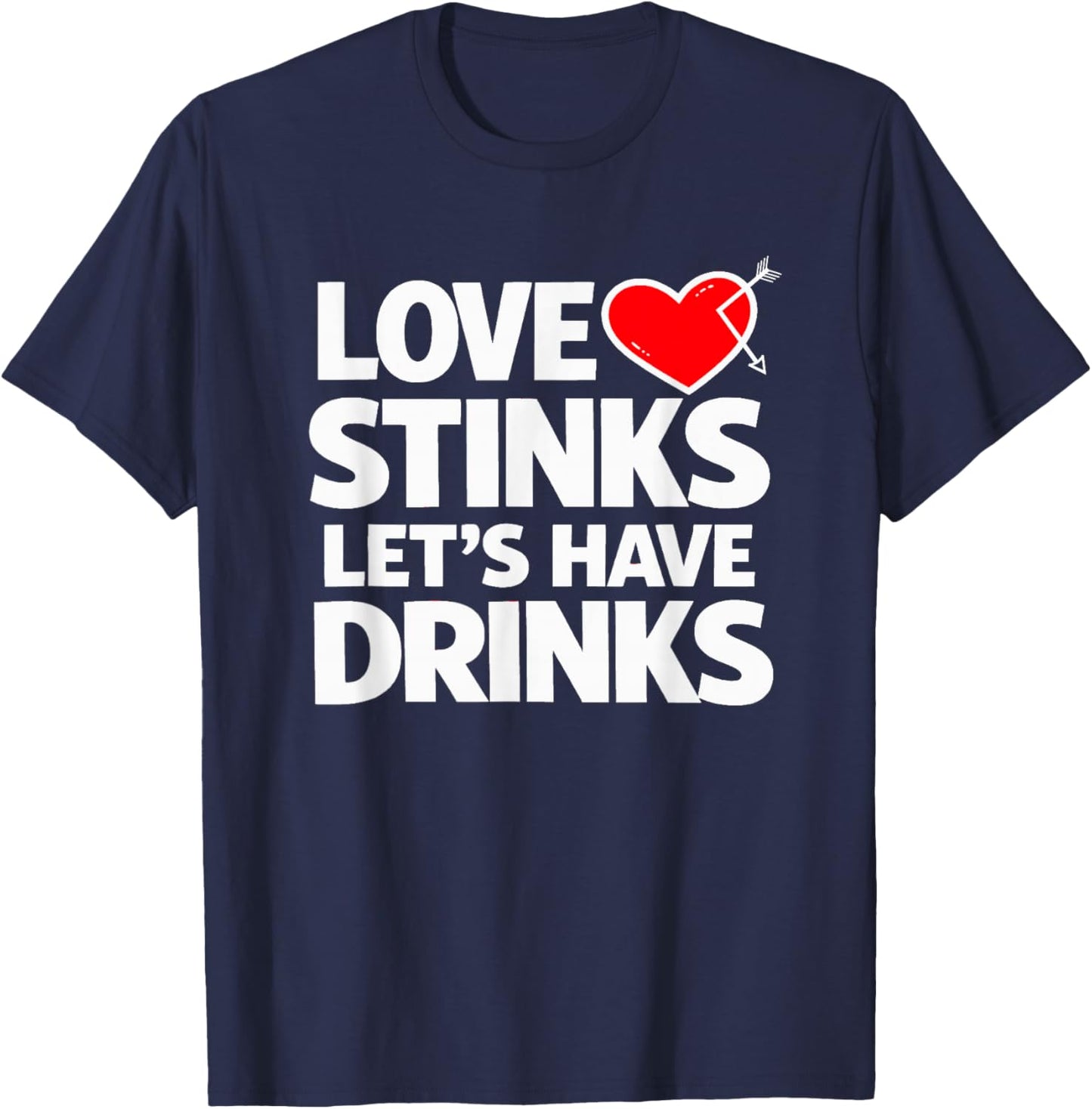 Love Stinks Lets Have Drinks Funny Anti Valentine T-Shirt - T-Shirt | Navy