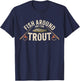 Fish Around and Find Trout Funny Fisherman T-Shirt - T-Shirt | Navy