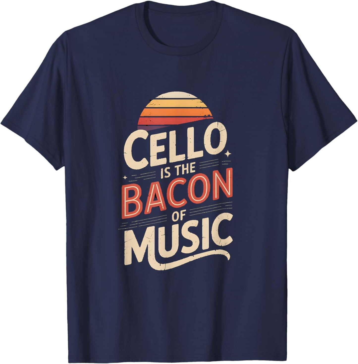 Cello is The Bacon of Music Retro Vibe T-Shirt - T-Shirt | Navy