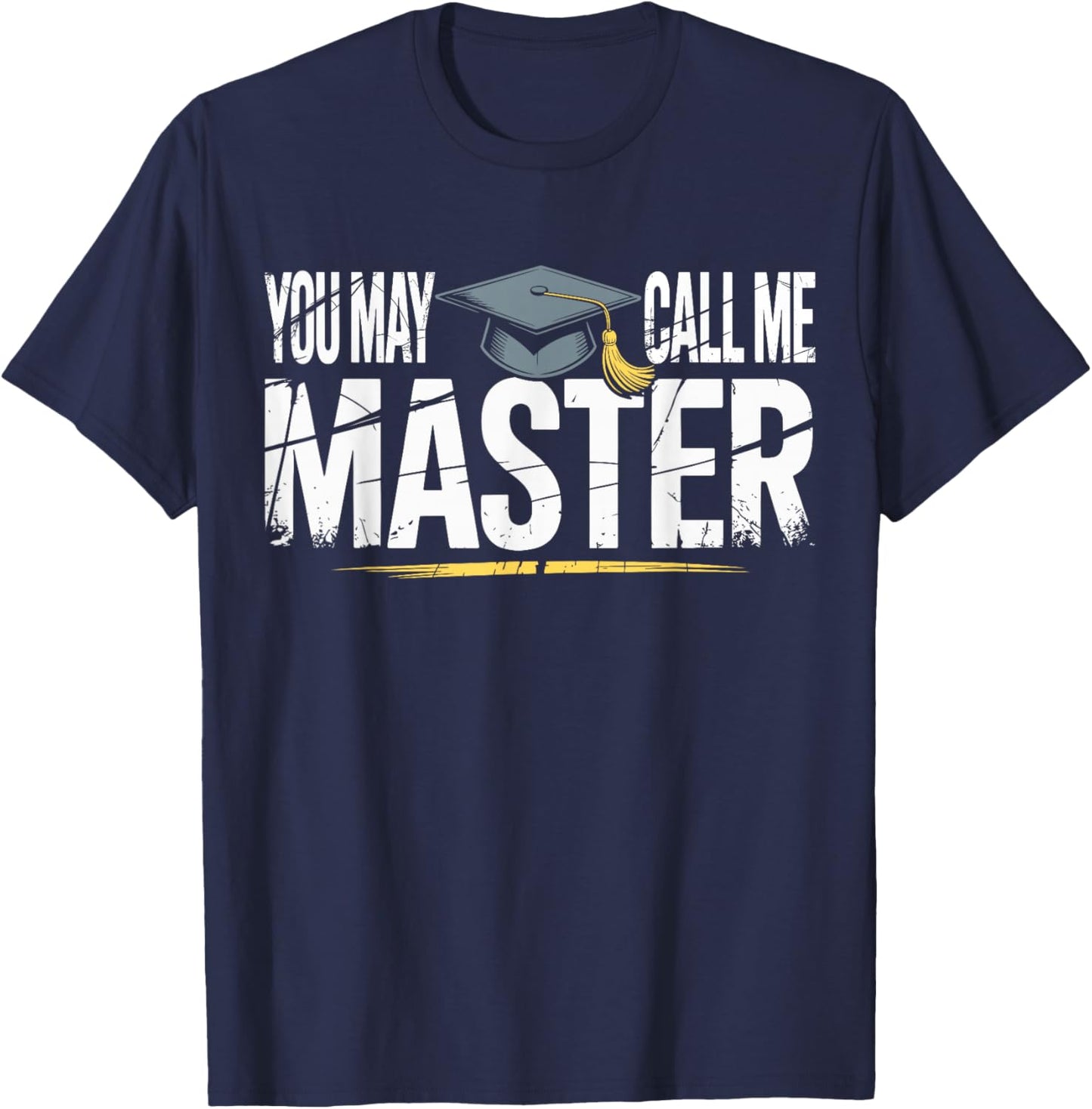 You May Call Me Master College Graduation Masters Degree T-Shirt - T-Shirt | Navy