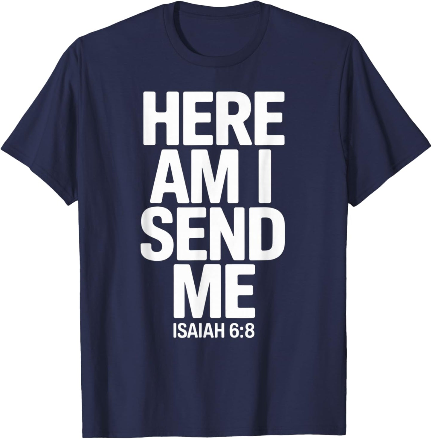 Here Am I Send Me Isaiah 6 8 Missionary Scripture T-Shirt - T-Shirt | Navy