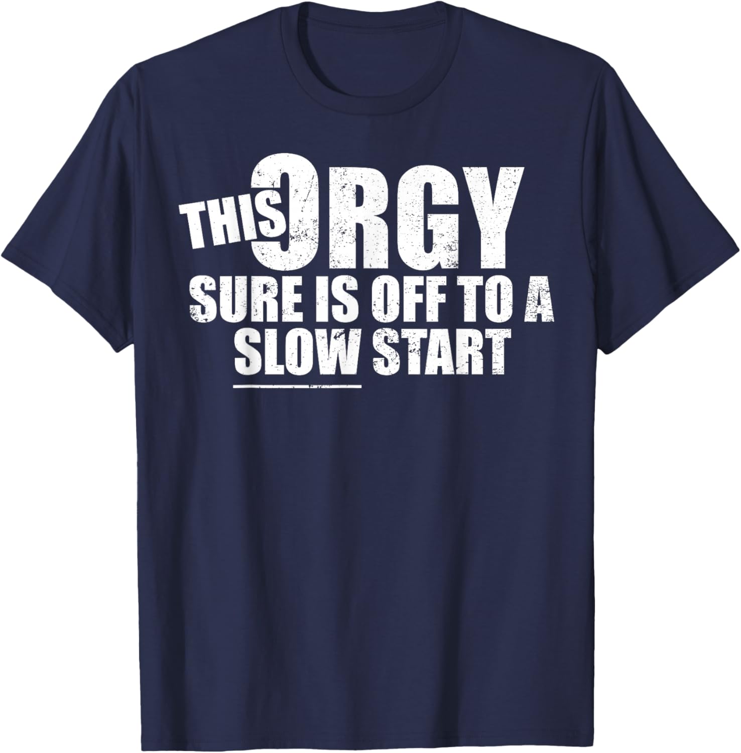This Orgy Sure is Off to A Slow Start Funny Meme Quote T-Shirt - T-Shirt | Navy